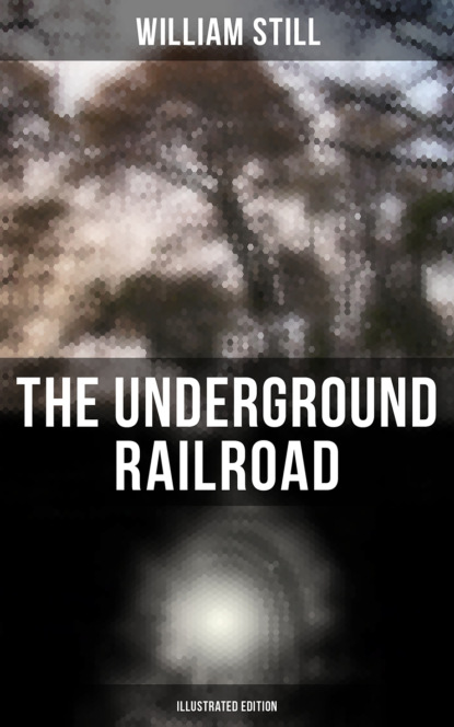 William Still - The Underground Railroad (Illustrated Edition)