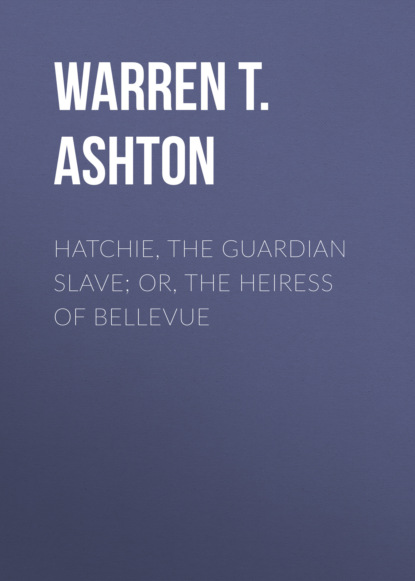 

Hatchie, the Guardian Slave; or, The Heiress of Bellevue