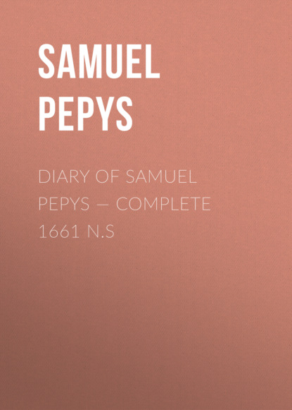 Samuel Pepys - Diary of Samuel Pepys — Complete 1661 N.S