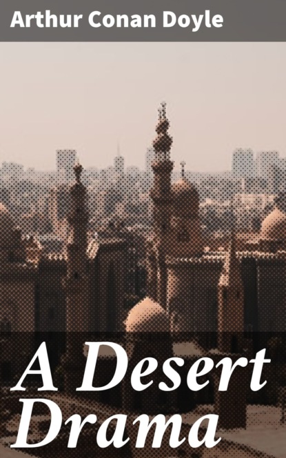 Arthur Conan Doyle - A Desert Drama