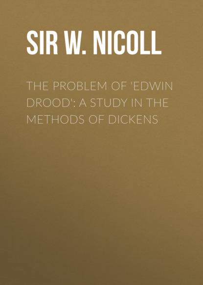 

The Problem of 'Edwin Drood': A Study in the Methods of Dickens