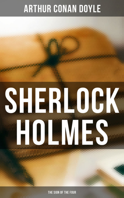 Arthur Conan Doyle - Sherlock Holmes: The Sign of the Four