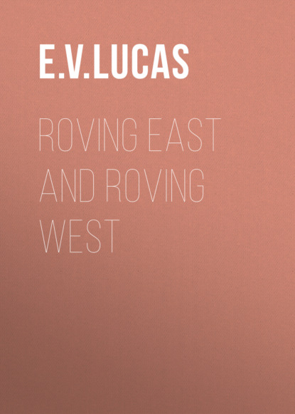 E. V. Lucas - Roving East and Roving West