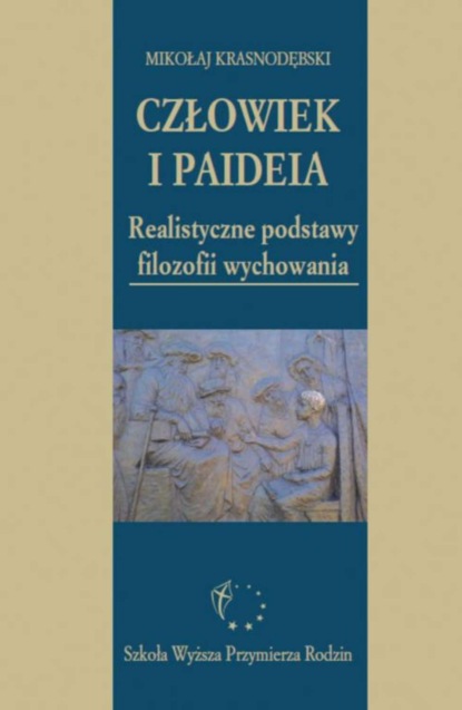 Mikołaj Krasnodębski - Człowiek i paideia. Realistyczne podstawy filozofii wychowania