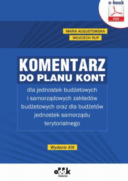 

Komentarz do planu kont dla jednostek budżetowych i samorządowych zakładów budżetowych oraz dla budżetów jednostek samorządu terytorialnego (e-book)