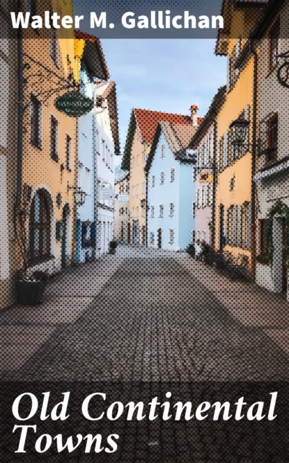 Walter M. Gallichan - Old Continental Towns