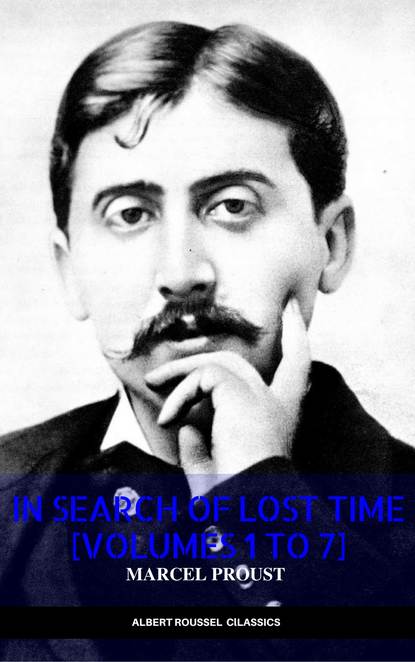 

In Search of Lost Time [volumes 1 to 7] (XVII Classics) (The Greatest Writers of All Time)