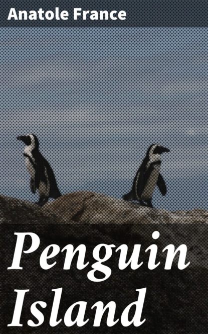 Anatole France - Penguin Island