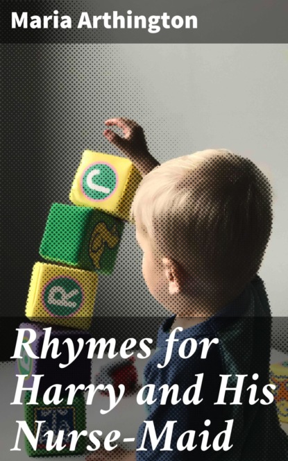 

Rhymes for Harry and His Nurse-Maid
