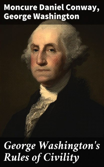 George Washington - George Washington's Rules of Civility