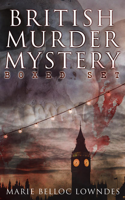 Marie Belloc Lowndes - BRITISH MURDER MYSTERY Boxed Set