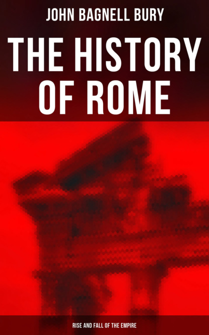 John Bagnell Bury - The History of Rome: Rise and Fall of the Empire