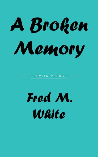 Fred M.  White - A Broken Memory