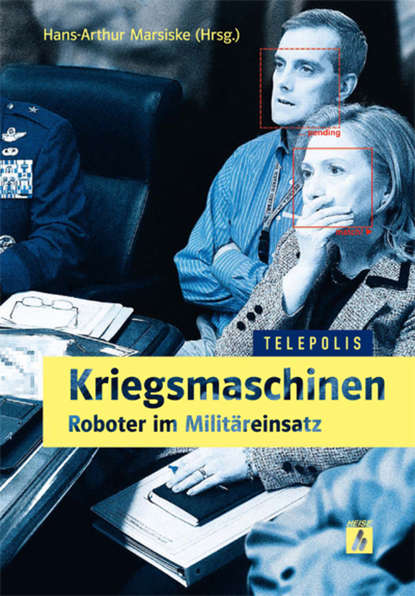 Группа авторов - Kriegsmaschinen - Roboter im Militäreinsatz (TELEPOLIS)