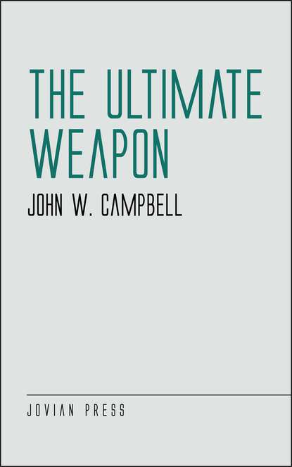 John W.  Campbell - The Ultimate Weapon