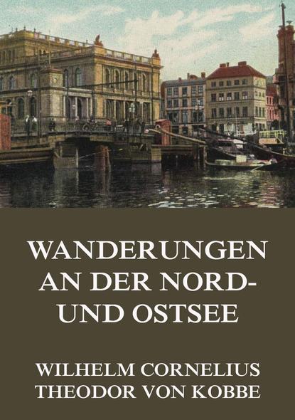 Wilhelm Cornelius - Wanderungen an der Nord- und Ostsee