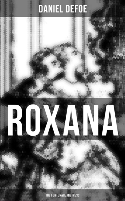 Даниэль Дефо — Roxana: The Fortunate Mistress