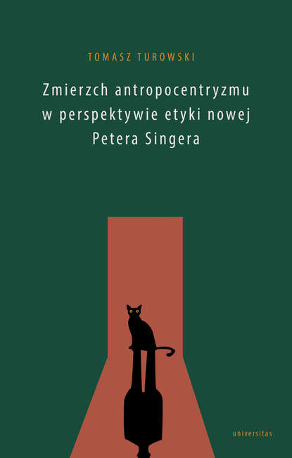 Tomasz Turowski - Zmierzch antropocentryzmu w perspektywie etyki nowej Petera Singera