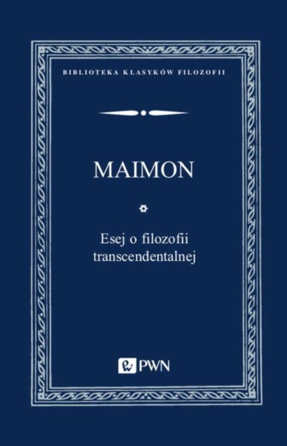 Salomon Maimon - Esej o filozofii transcendentalnej