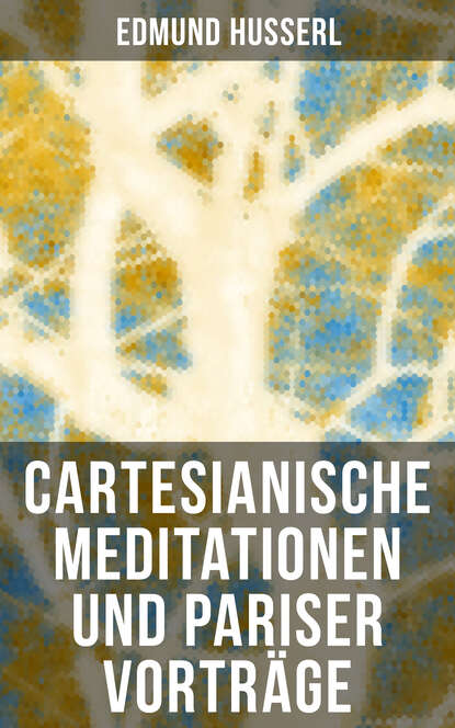 Edmund Husserl - Cartesianische Meditationen und Pariser Vorträge