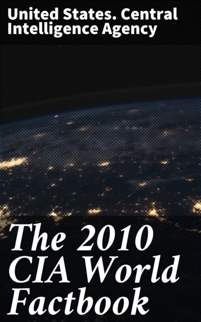 United States. Central Intelligence Agency - The 2010 CIA World Factbook