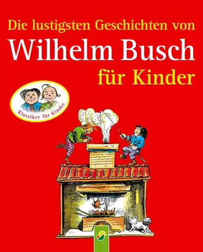 Обложка книги Die lustigsten Geschichten von Wilhelm Busch für Kinder, Wilhelm  Busch