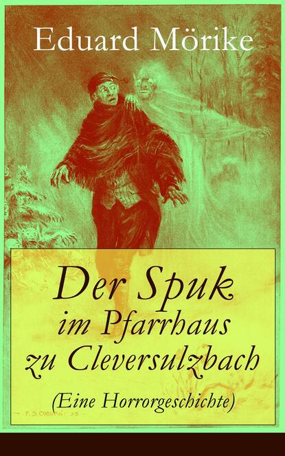Eduard Friedrich Mörike - Der Spuk im Pfarrhaus zu Cleversulzbach (Eine Horrorgeschichte)