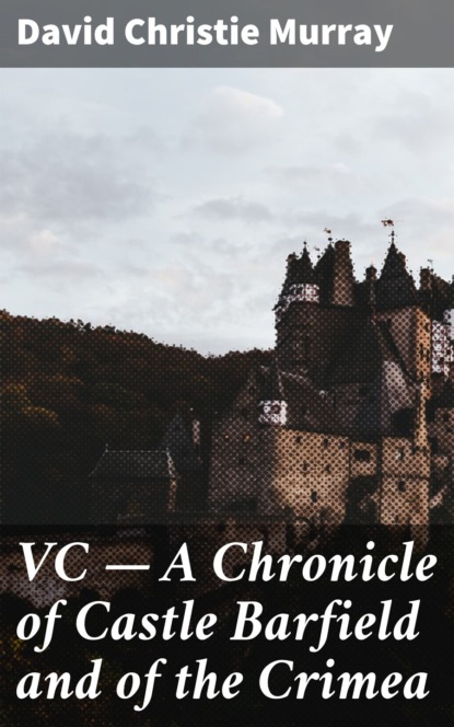 

VC — A Chronicle of Castle Barfield and of the Crimea