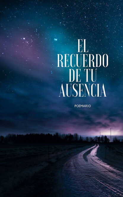 

El recuerdo de tu ausencia