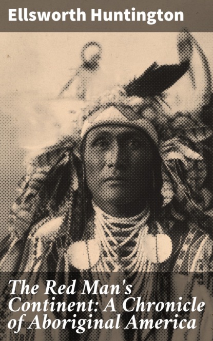 

The Red Man's Continent: A Chronicle of Aboriginal America