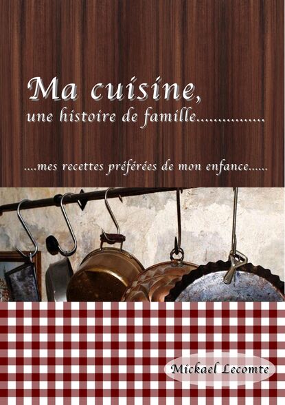 Mickael Lecomte - Ma cuisine, une histoire de famille