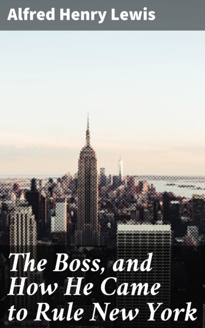 

The Boss, and How He Came to Rule New York
