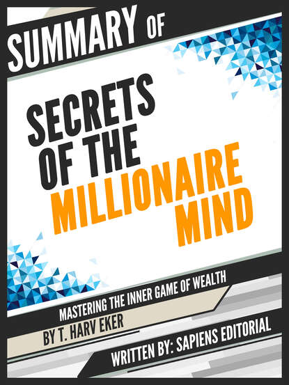 Sapiens Editorial — Summary Of "Secrets Of The Millionaire Mind: Mastering The Inner Game Of Wealth - By T. Harv Eker"