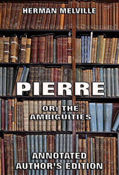 Herman Melville - Pierre: Or, The Ambiguities