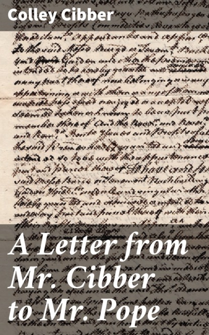 

A Letter from Mr. Cibber to Mr. Pope