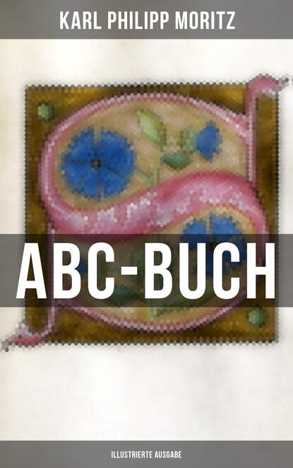 Karl Philipp Moritz - ABC-Buch (Illustrierte Ausgabe)