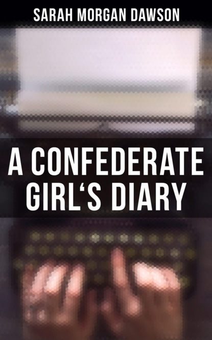 Sarah Morgan Dawson - A Confederate Girl's Diary