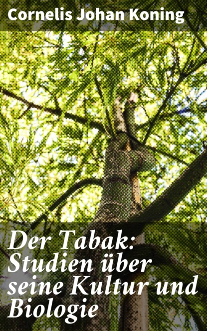 

Der Tabak: Studien über seine Kultur und Biologie