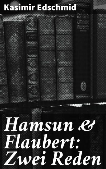

Hamsun & Flaubert: Zwei Reden