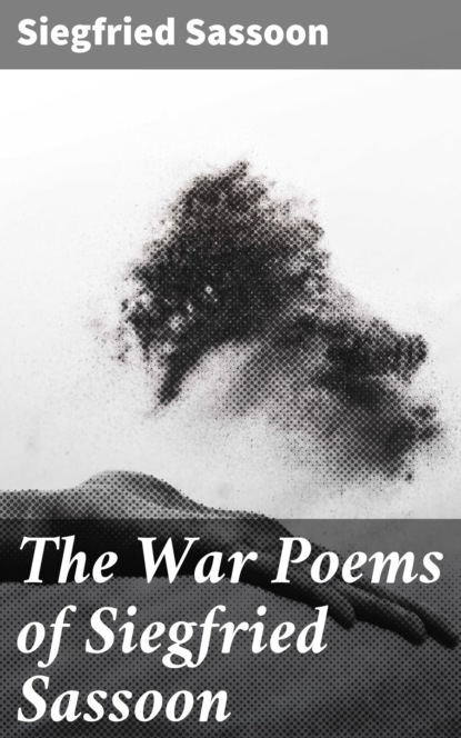 Siegfried Sassoon - The War Poems of Siegfried Sassoon
