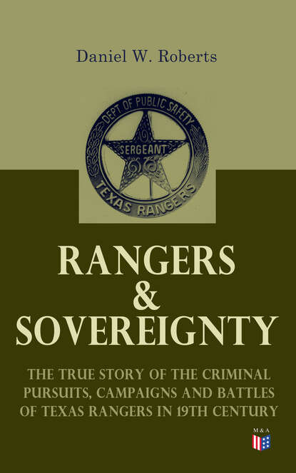 

Rangers & Sovereignty - The True Story of the Criminal Pursuits, Campaigns and Battles of Texas Rangers in 19th Century