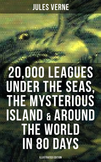 Jules Verne - 20,000 Leagues Under the Seas, The Mysterious Island & Around the World in 80 Days