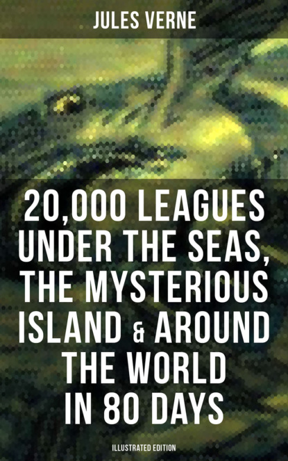 

20,000 Leagues Under the Seas, The Mysterious Island & Around the World in 80 Days