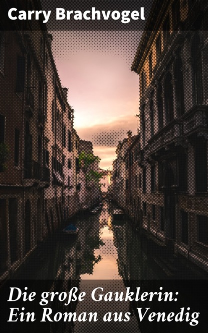 

Die große Gauklerin: Ein Roman aus Venedig