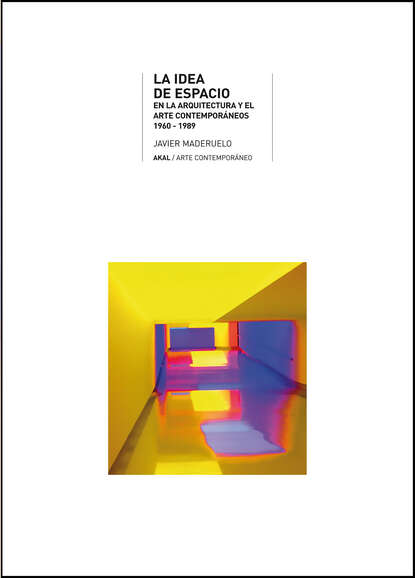 Javier Maderuelo Raso - La idea de espacio en la arquitectura y el arte contemporáneos, 1960-1989