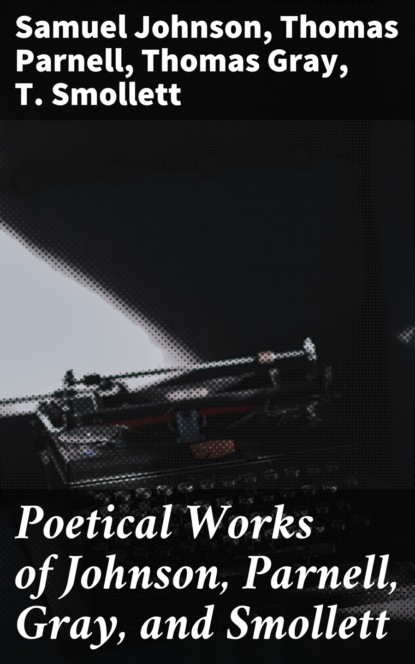 Thomas Parnell — Poetical Works of Johnson, Parnell, Gray, and Smollett