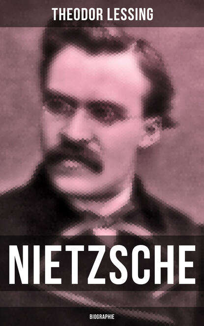 Theodor Lessing - Nietzsche: Biographie
