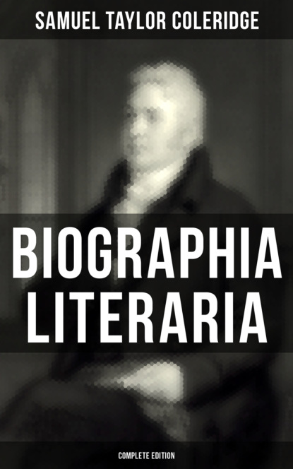 Samuel Taylor Coleridge - Biographia Literaria (Complete Edition)