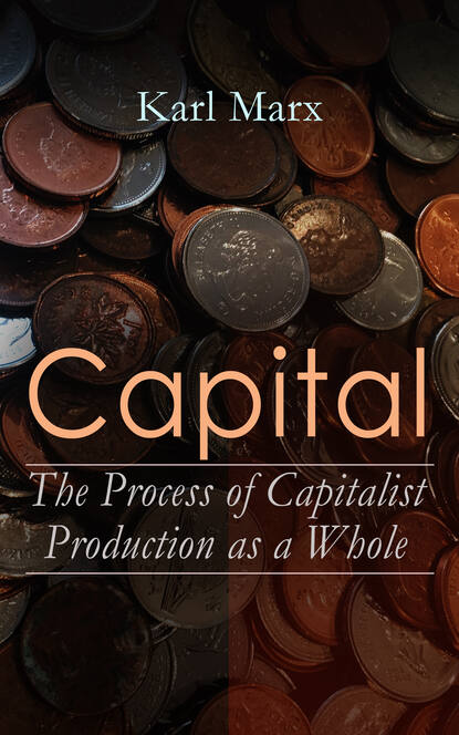 Karl Marx - Capital: The Process of Capitalist Production as a Whole