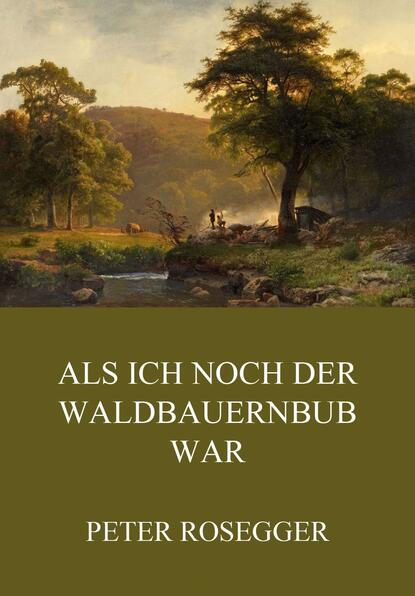 

Als ich noch der Waldbauernbub war